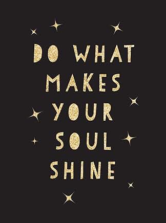Do What Makes Your Soul Shine